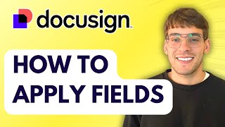 How to Apply Fields in Docusign [2026 Full Guide]