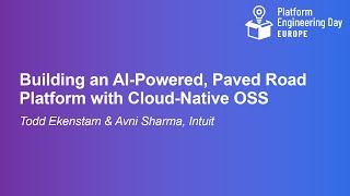 Building an AI-Powered, Paved Road Platform with Cloud-Native OSS - Todd Ekenstam \u0026 Avni Sharma