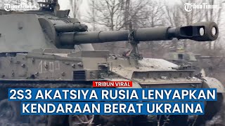 2S3 Akatsiya Rusia Lenyapkan Kendaraan Roda Berat dan Pasukan Ukraina