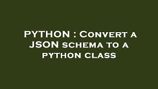 PYTHON : Convert a JSON schema to a python class