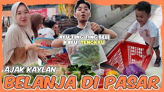 AJAK KAYLAN BELANJA DI PASAR LAGI! KETEMU PEDAGANG BIKIN NGAKAK