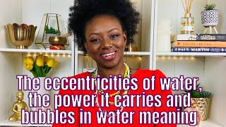 The eccentricities of water 💦, the power it carries and bubbles in water meaning