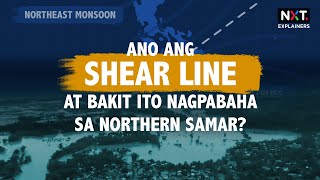 Ano ang shear line at bakit ito nagpabaha sa Northern Samar? | NXT