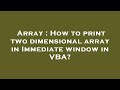 Array : How to print two dimensional array in Immediate window in VBA?