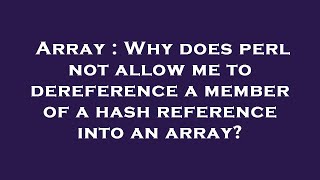 Array : Why does perl not allow me to dereference a member of a hash reference into an array?