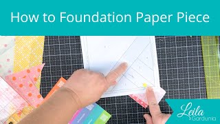 How to Foundation Paper Piece a Quilt Block with Leila Gardunia