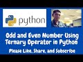 Odd and Even Numbers Using Ternary Operator in Python