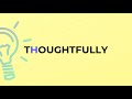 what is the meaning of the word thoughtfully