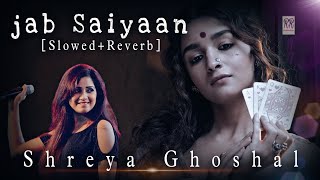 Jab Saiyaan lofi song | [𝙎𝙡𝙤𝙬𝙚𝙙 + 𝙍𝙚𝙫𝙚𝙧𝙗] | Shreya Ghoshal, Alia Bhatt | Gangubai Kathiawadi 8d song