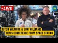 Live: NASA Astronauts Butch Wilmore and Suni Williams News Conference From Space Station | N18G