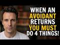 When An Avoidant Comes Back To You, DO THESE 4 Things!| Avoidant psychology