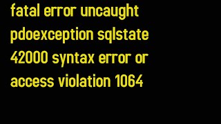 fatal error uncaught pdoexception sqlstate 42000 syntax error or access violation 1064