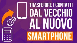 Come trasferire i contatti dal vecchio al nuovo smartphone (e fare un backup)