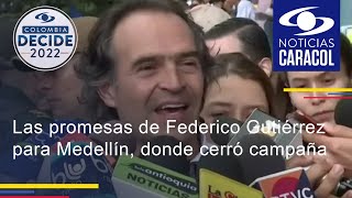 Las promesas de Federico Gutiérrez para Medellín, donde cerró campaña