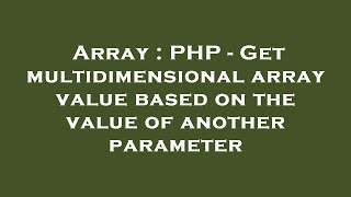 Array : PHP - Get multidimensional array value based on the value of another parameter