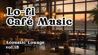 [Lo-fi BGM] Acoustic Lounge Vol.13 | Warm & Gentle Acoustic Lounge Music [Café Music]