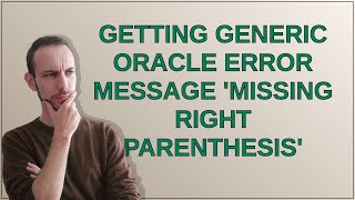 Getting generic Oracle error message 'missing right parenthesis'