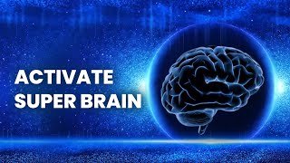 Activate Your Super Brain for Higher Productivity - Improved Brain Function - Genius Brain Frequency