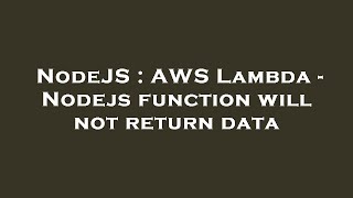 NodeJS : AWS Lambda - Nodejs function will not return data