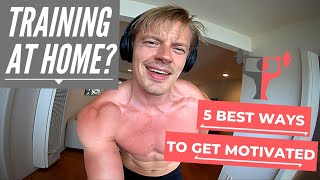 How to get motivated when training at home? 5 best steps!