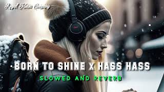 Born To Shine x Hass Hass x Diljit Dosanjh - Panjabi Lofi Mashup | Slowed And Reverb | With Remix