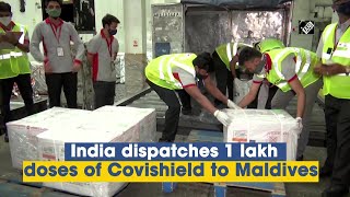 India dispatches 1 lakh doses of Covishield to Maldives