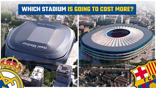 Santiago Bernabeu or New Camp Nou - Which Stadium Will Cost More?