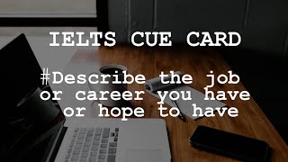 IELTS SPEAKING Cue Card - Describe the job or career you have or hope to have