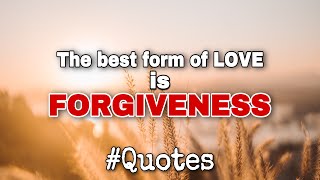 THE BEST FORM OF LOVE￼ IS FORGIVENESS | FORGIVENESS QUOTES