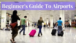 Beginner's guide to Airports: How To Navigate Your First Time