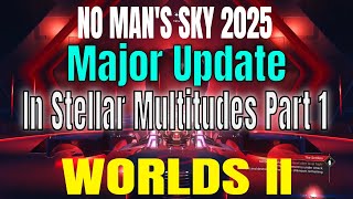 No Man's Sky 2025 Worlds II:  In Stellar Multitudes Part 1