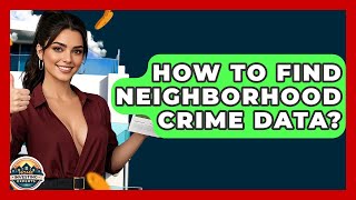 How To Find Neighborhood Crime Data? - Home Investing Experts