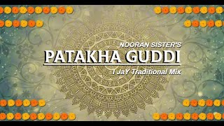 PATAKHA GUDDI (Traditional Mix) NOORAN SISTER'S | @ijaymusicsl | Techhouse