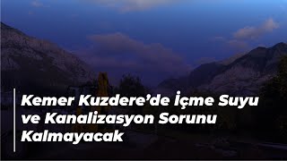 Kemer Kuzdere’de İçme Suyu ve Kanalizasyon Sorunu Kalmayacak