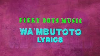 Fiery Boys music _-_ Wa’mbutoto [Official fiery Lyrics]