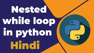 Nested while loop in python [Hindi]