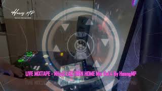 LIVE MIXTAPE - NHẠC LAK TRÊN HOME Mix Vol.4 HoangMP