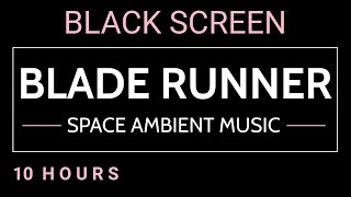 Blade Runner Ambience | Cyberpunk Space Ambient Music for Sleep Focus Study · Black Screen 10 Hours