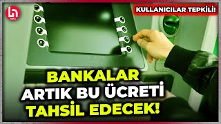 Bankalardan çok konuşulacak hamle...! Hesap bakım ücreti adı altında hesaptan para çekiyorlar!