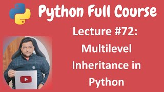 Multilevel Inheritance in Python | Python Tutorial | Python Full Course - Lecture #72