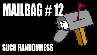 Mailbag 12 - Such Randomness