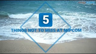 5 Things not to miss at MIPCOM 2017
