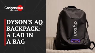 Dyson's AQ Backpack: A Lab in a Bag | The Gadgets 360 Show