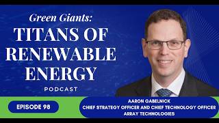 Episode 98:How ARRAY Technologies Builds Resilient Solar Infrastructure for 30 Years|Aaron Gabelnick