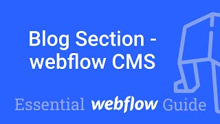 Blog Section - The webflow Content Management System (CMS) - Part 21 Essential Webflow Guide