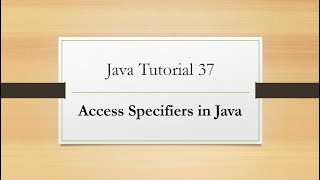 Tutorial 37: Access Specifiers in Java