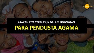 Pendusta Agama, apakah kita termasuk dalam golongan ini?