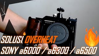 10 Cara Solusi Overheat Sony a6000 a6300 a6500