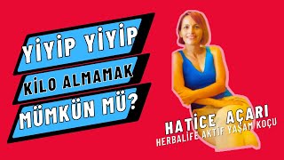 YİYİP YİYİP KİLO ALMAMAK MÜMKÜN MÜ?