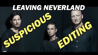 LEAVING NEVERLAND's suspicious editing